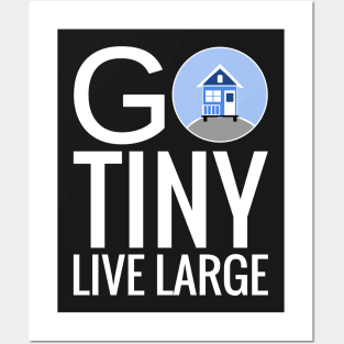 Go Tiny Live Large - Tiny House Posters and Art